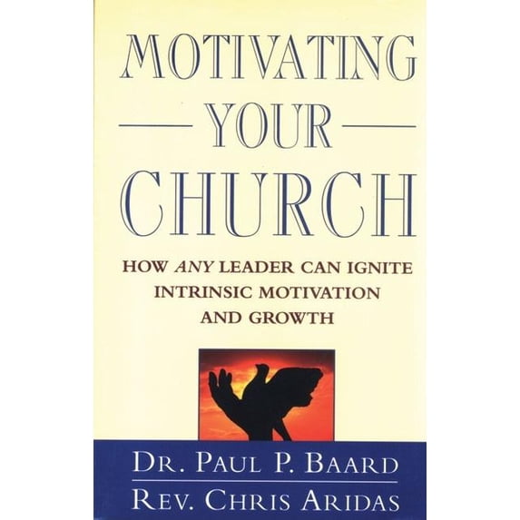 Motivating Your Church : How Any Leader Can Ignite Intrinsic Motivation and Growth (Paperback)