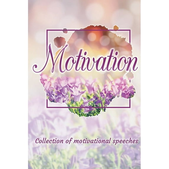 Motivation: Collection of motivational speeches, (Paperback)