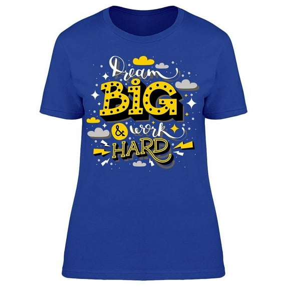 Motivation Dream Big Work Hard T-Shirt Women -Image by Shutterstock, Female Medium