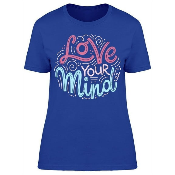 Motivation Love Your Mind T-Shirt Women -Image by Shutterstock, Female Large