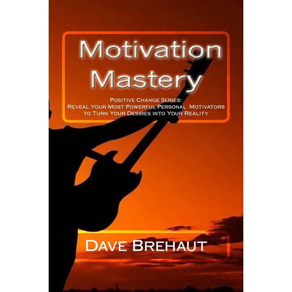 Motivation Mastery: Motivation Working For You, (Paperback)