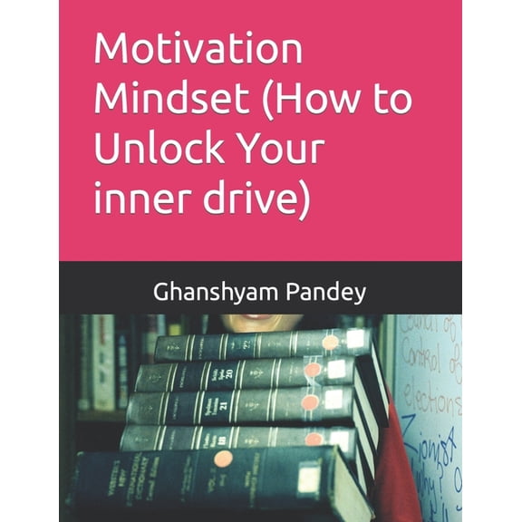 Motivation Mindset (How to Unlock Your inner drive), (Paperback)