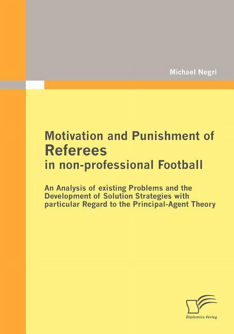 Motivation and Punishment of Referees in non-professional Football: An Analysis of existing Problems and the Development of Solution Strategies with particular Regard to the Principal-Agent Theory (Pa
