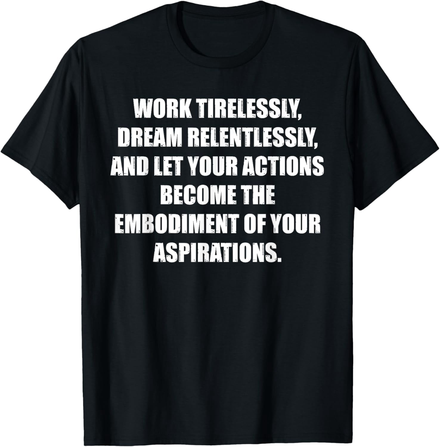 Motivation Quotes: Work tirelessly, dream relentlessly T-Shirt ...