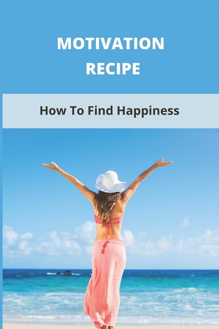 Motivation Recipe : How To Find Happiness (Paperback)