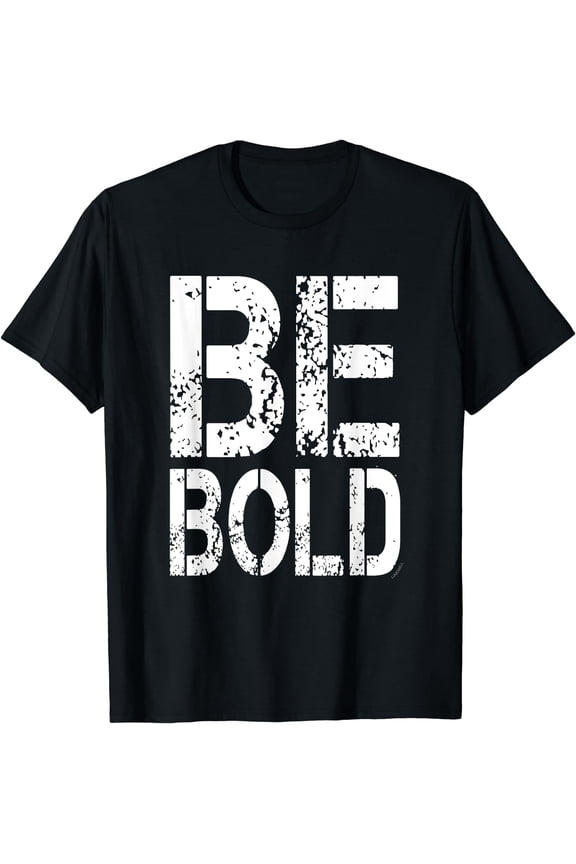 Motivation Shirt: Be Bold T-Shirt