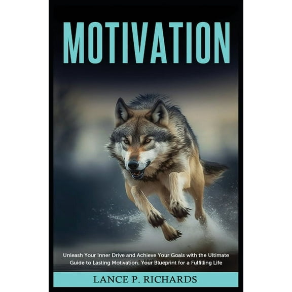 Motivation: Unleash Your Inner Drive and Achieve Your Goals with the Ultimate Guide to Lasting Motivation: Your Blueprin, (Paperback)