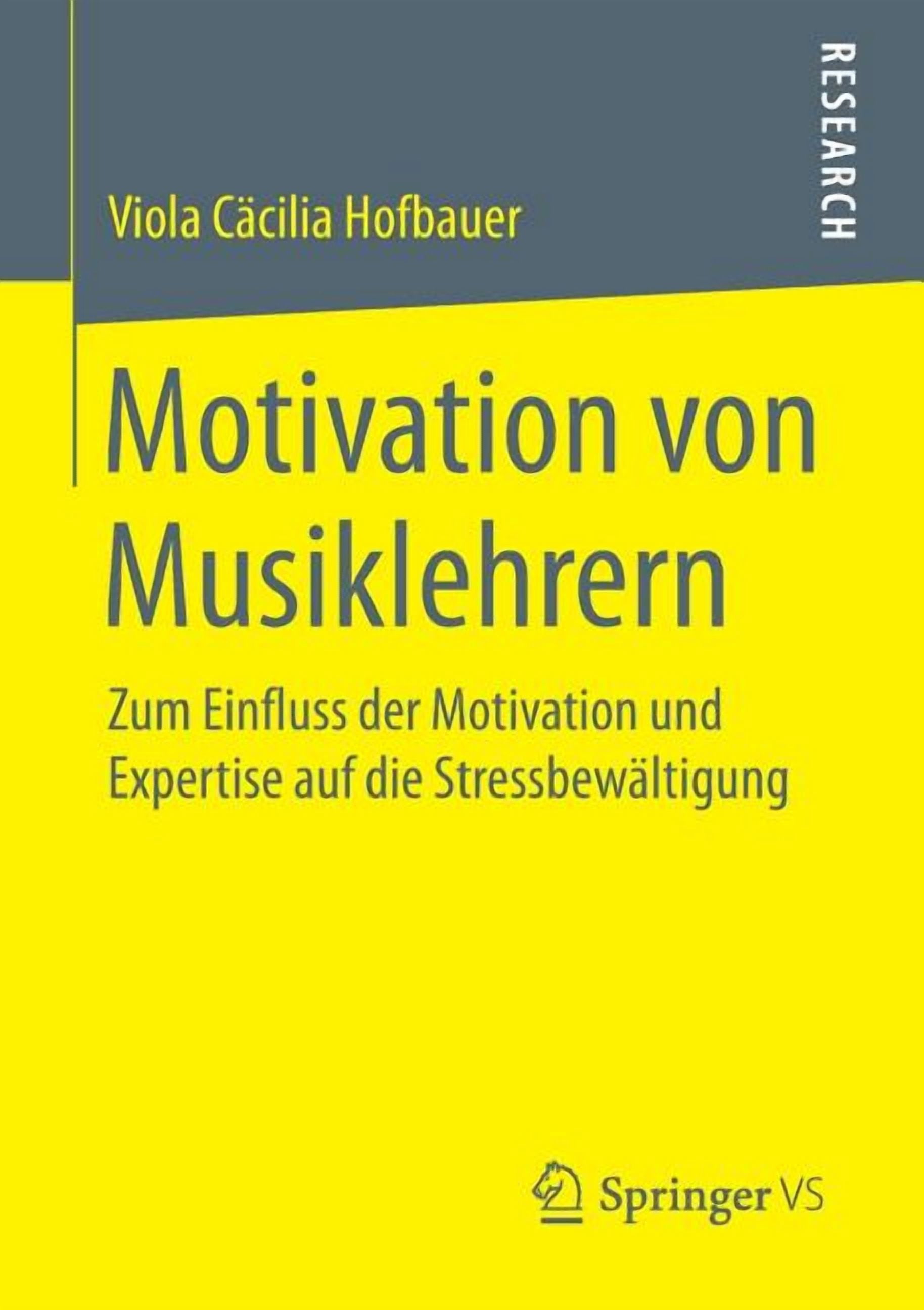 Motivation Von Musiklehrern: Zum Einfluss Der Motivation Und Expertise Auf Die Stressbewältigung, (Paperback)