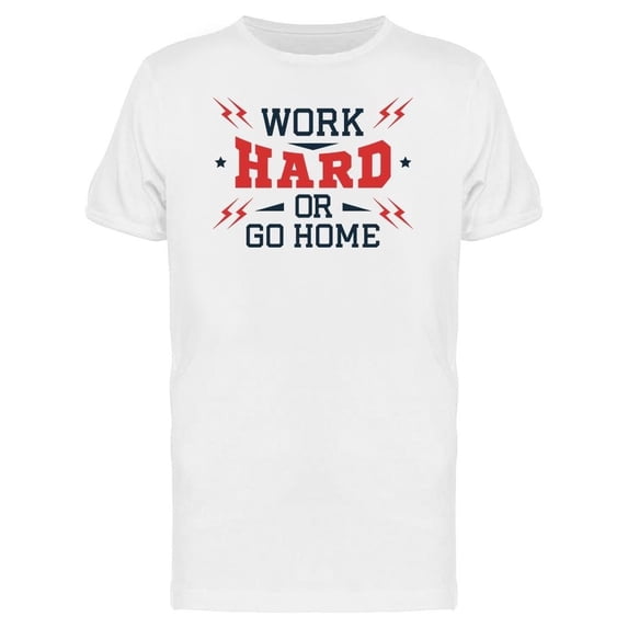 Motivation Work Hard Or Go Home Tee Men's -Image by Shutterstock