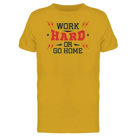 Motivation Work Hard Or Go Home T-Shirt Men -Image by Shutterstock, Male Small