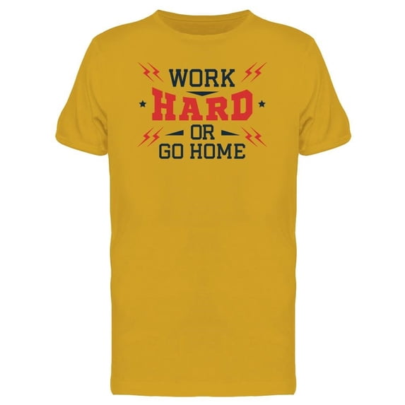 Motivation Work Hard Or Go Home Tee Men's -Image by Shutterstock