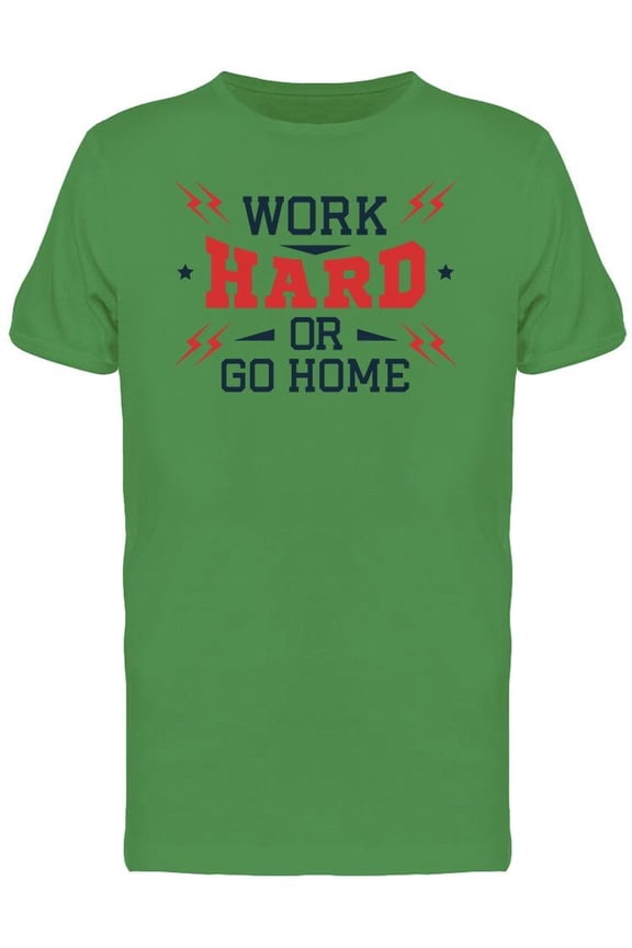 Motivation Work Hard Or Go Home Tee Men's -Image by Shutterstock