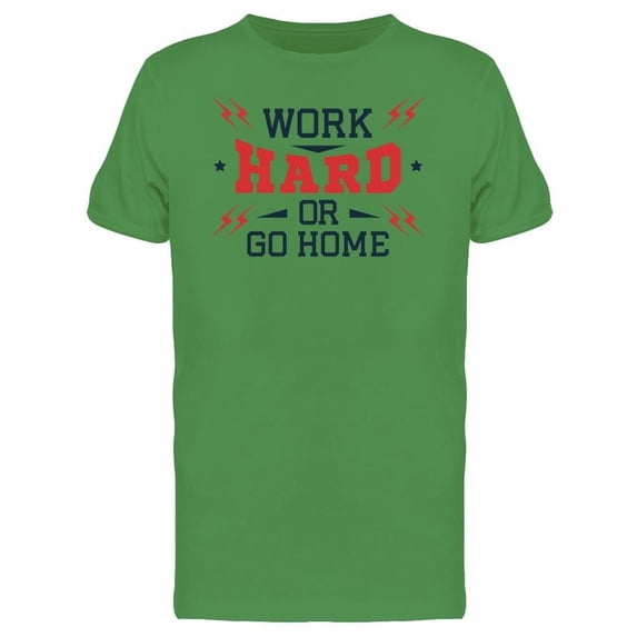 Motivation Work Hard Or Go Home Tee Men's -Image by Shutterstock
