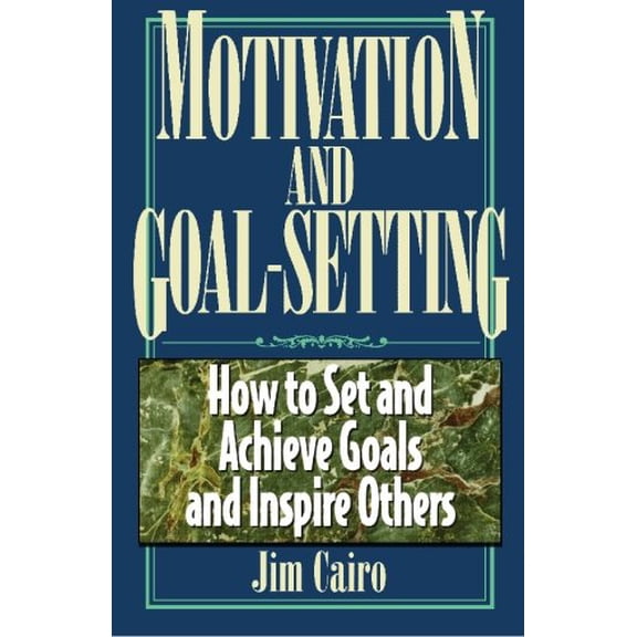 Pre-Owned Motivation and Goal Setting: How to Set and Achieve Goals and Inspire Others (Paperback) 1564143643 9781564143648