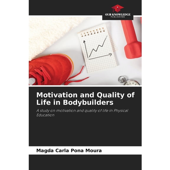 Motivation and Quality of Life in Bodybuilders, (Paperback)
