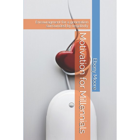 Motivation for Millennials: Encouragment for a generation surrounded by negativity (Paperback)