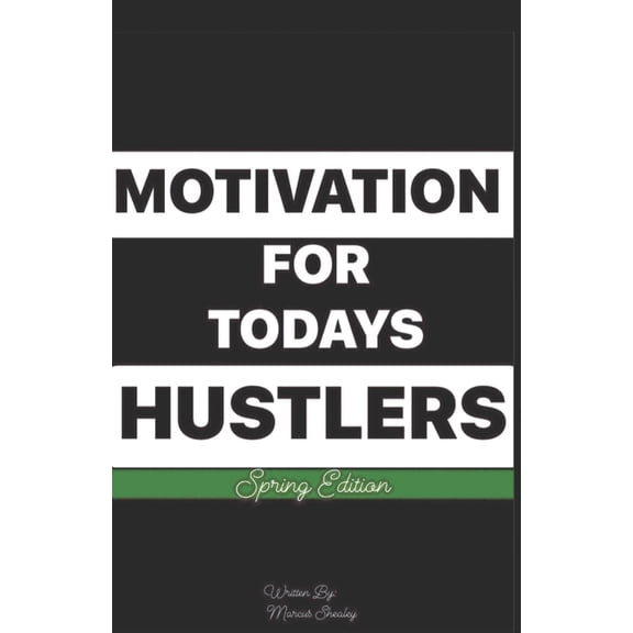 Motivation for Today's Hustlers Motivation For Today's Hustlers: Spring Edition, (Paperback)