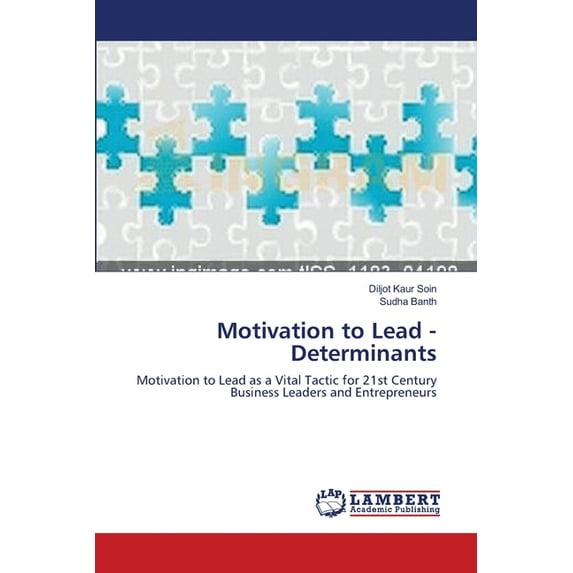 Motivation to Lead - Determinants: Motivation to Lead as a Vital Tactic for 21st Century Business Leaders and Entrepreneurs Paperback 3659122467 9783659122460 Diljot Kaur Soin, Sudha Banth
