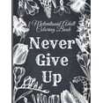 thumbnail image 1 of Motivational Adult Coloring Book: Never Give Up Motivational and Inspirational Sayings Coloring Book for Adult Relaxation and Stress (Paperback), 1 of 1