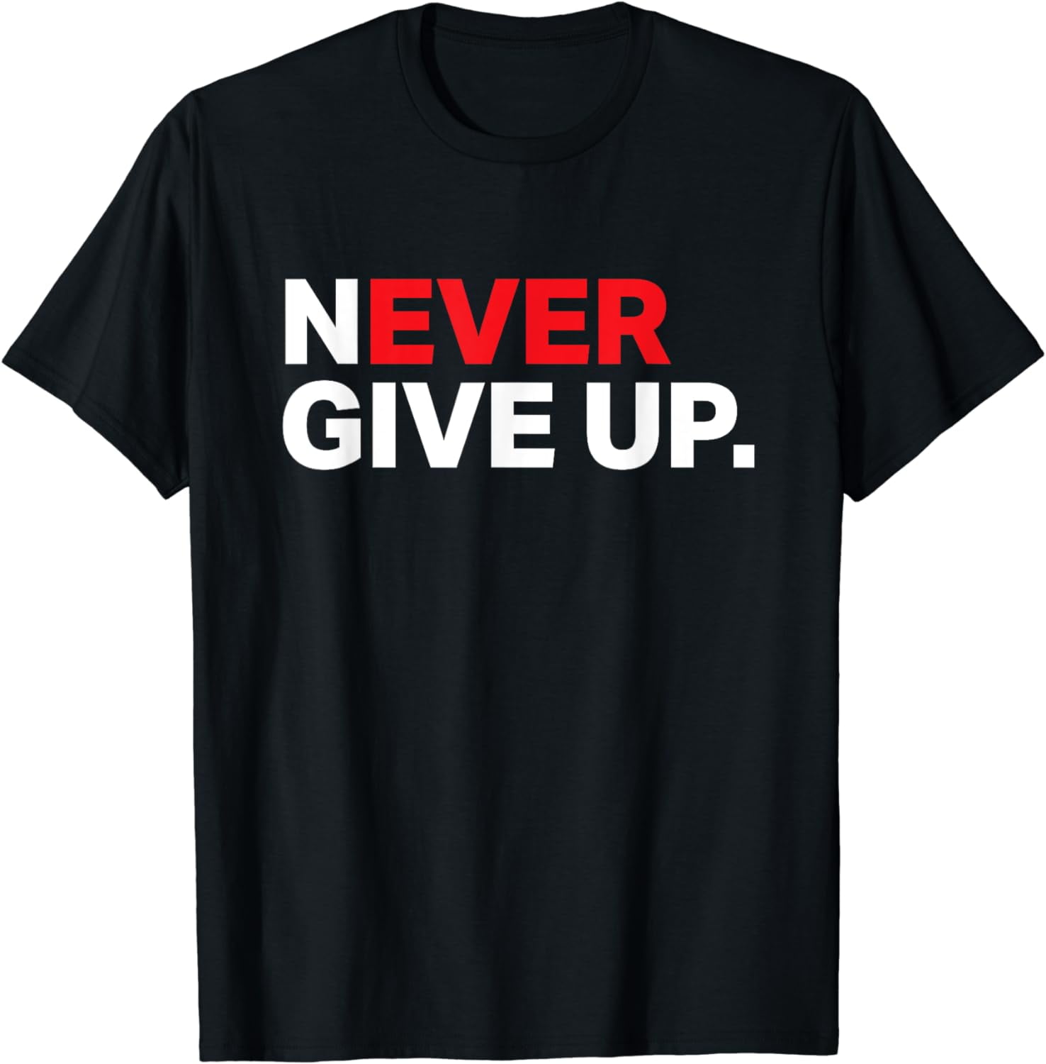 Motivational Apparel Never ever give up T-Shirt - Walmart.com