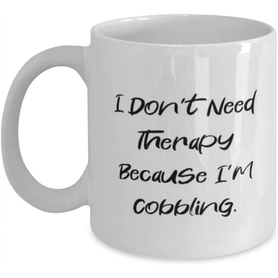 Motivational Cobbling, I Don't Need Therapy Because I'm Cobbling, New Holiday 11oz 15oz Mug For Friends