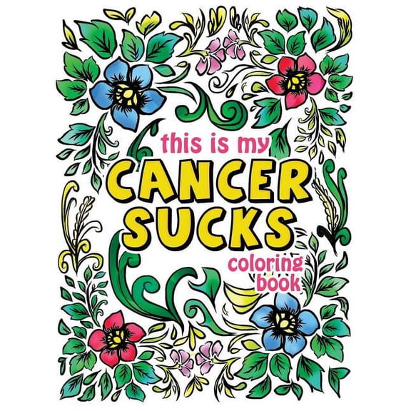 Motivational Coloring Activity Book: This is my Cancer Sucks Coloring Book: A Self Affirming Cancer Fighting Activity Book for Cancer Warriors, Patients and Survivors with Powerful Mantras to Color, E