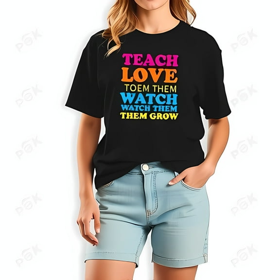 Motivational Cotton Short Sleeve T-Shirt for Teachers - " TEACH LOVE TO THEM WATCH THEM GROW " Colorful Design