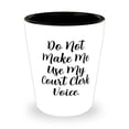 thumbnail image 1 of Motivational Court clerk, Do Not Make Me Use My Court Clerk Voice, Court clerk Shot Glass From Team Leader, 1 of 1