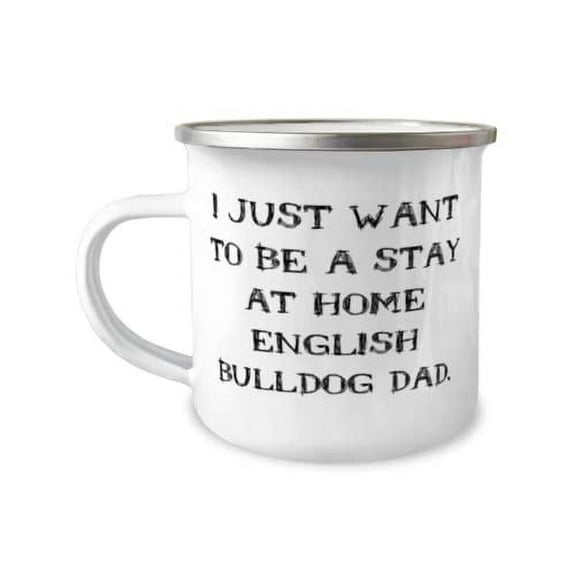 Motivational English BullDog 12oz Camper Mug, I Just Want to Be a Stay at Home, Present For Pet Lovers, Motivational From Friends