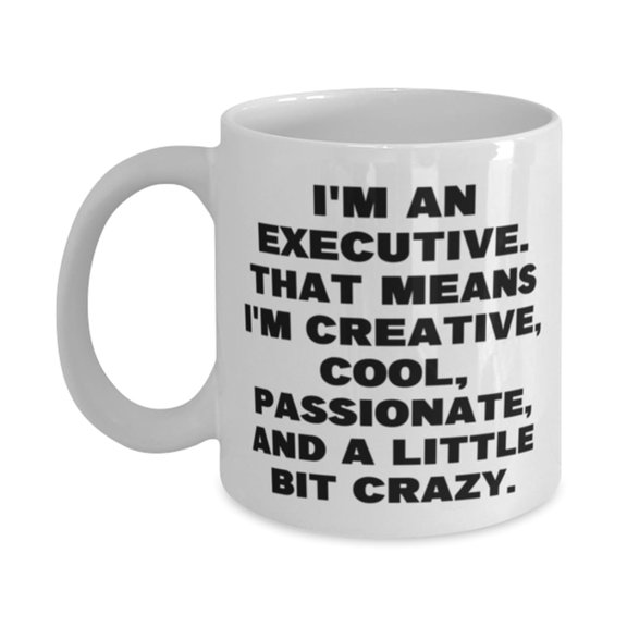 Motivational Executive Gifts, I'm an Executive. That Means I'm Creative, Birthday 15oz Mug For Executive from Colleagues