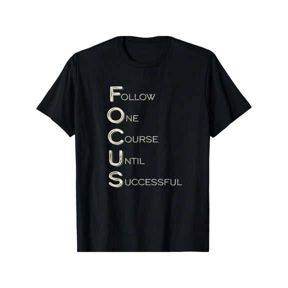 Motivational FOCUS Acronym Graphic T-Shirt - Follow One Course Until Successful Inspirational Tee for Men and Women