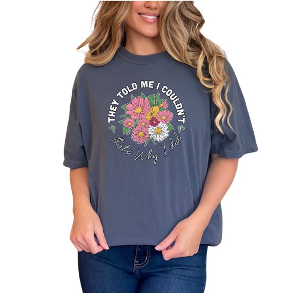 Motivational Floral Graphic Tee, Positive Quote T-Shirt, Inspirational Flower Design Top, Empowering Message Shirt for Women, Denim Comfort Colors T-Shirt, Small