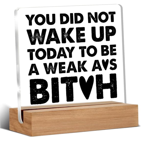 Motivational Gifts Funny You Did Not Wake up Today Quote Clear Desk Decorative Sign Acrylic Sign With Wooden Stand for Office Desk Table Shelf 4x4 Inch