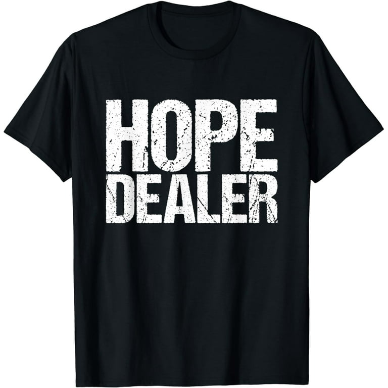 Motivational Hope Dealer T-Shirt Motivational Hope Dealer T-Shirt