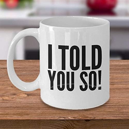 Motivational - I Told You So Mug - Fathers Day for Dad and - Graduation - Birthday - Any Occasion 11 Oz Coffee and Tea Cup 39785