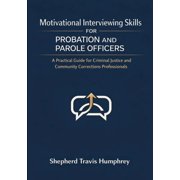 Motivational Interviewing Skills for Probation and Parole Officers A Practical Guide for Criminal Justice and Community, Paperback