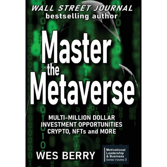 Motivational Leadership & Business Master the Metaverse: Multi-Million Dollar Investment Opportunities, Crypto, NFTs and More, Book 3, (Hardcover)