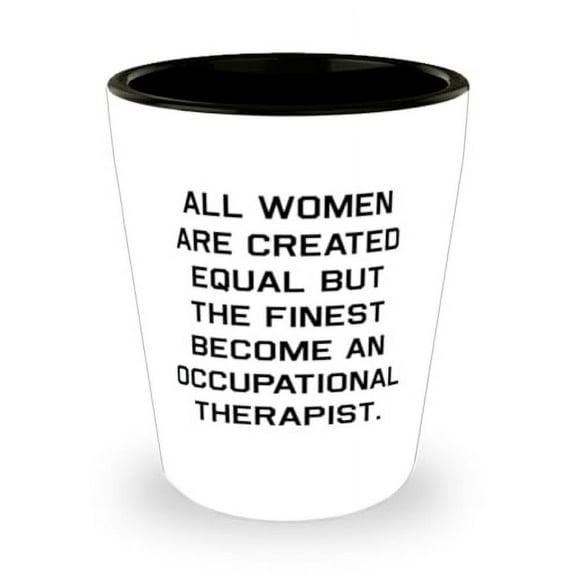Motivational Occupational therapist Shot Glass, All Women Are Created Equal but, Present For Friends, Cool Gifts From Friends, Gift ideas, Unique gifts, Thoughtful gifts, Handmade gifts, Personalised