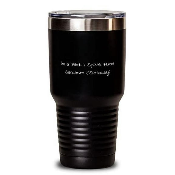 Motivational Pilot 30oz Tumbler, I'm a Pilot. I Speak Fluent Sarcasm (Seriously), Inappropriate for Colleagues, Graduation