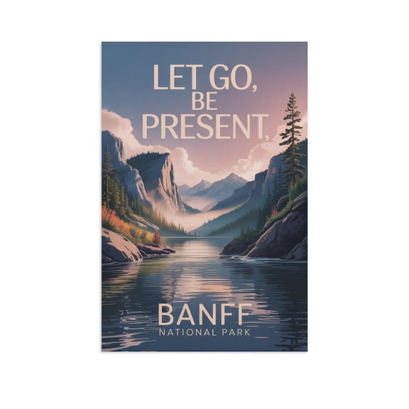 Motivational Poster Banff National Park Zen Inspirational Quote Let Go, Be Present Meditation Yoga Wall Art for Bedroom Living Room Office Canvas Poster