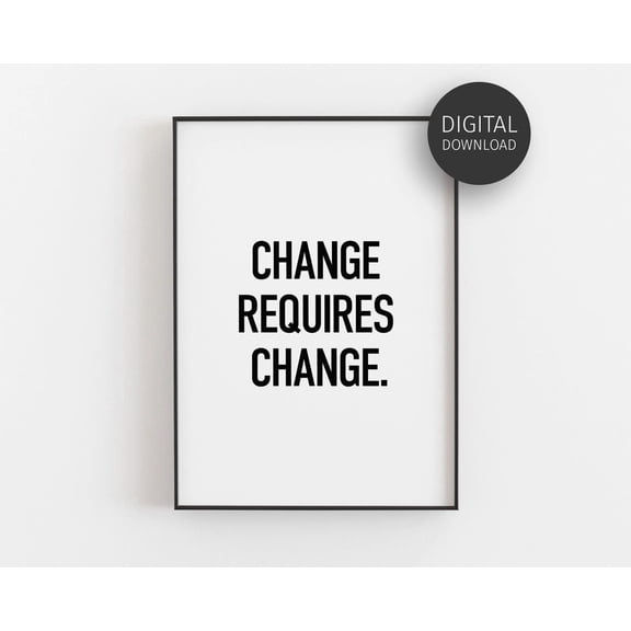 Motivational Poster, Wall Art, Change Requires Change, Fitness Motivation, Life Quote Poster, Home Office Decor, Growth Mindset Home Decor, 24x36 UNFRAMED