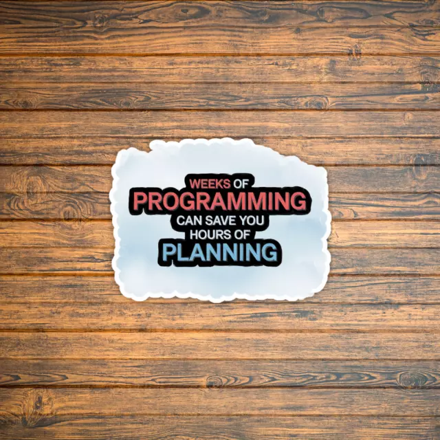 Motivational Programming Sticker: Weeks Of Coding Can Save Hours Of ...