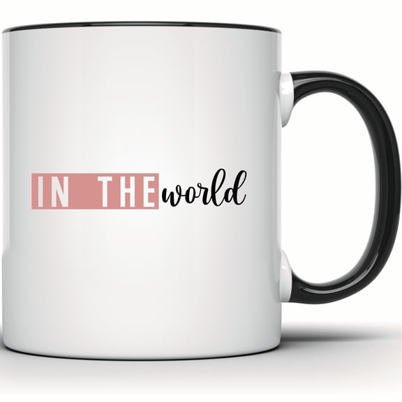 Motivational Quote Coffee Mug, Inspirational Positivity Gift for Her or Him, Daily Use In The World Mug - 11 Ounce Black Rim Handle Novelty Coffee Cup - WMUG1448-BLK