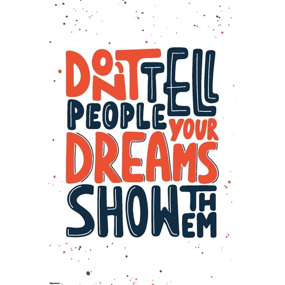 Motivational Quote - Don't Tell People Your Dreams Show Them Wall Poster, 14.725" x 22.375"