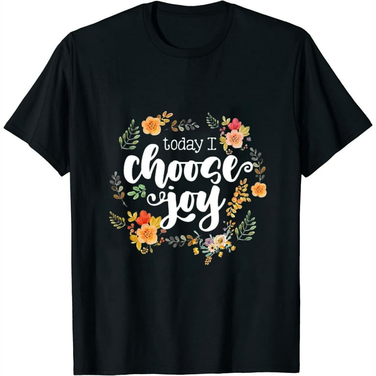 Today I Choose Joy Motivational T-Shirt Today I Choose Joy Motivational T-Shirt