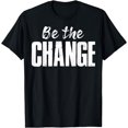 thumbnail image 1 of Motivational Quote Positive Quote Be The Change T-Shirt, 1 of 4