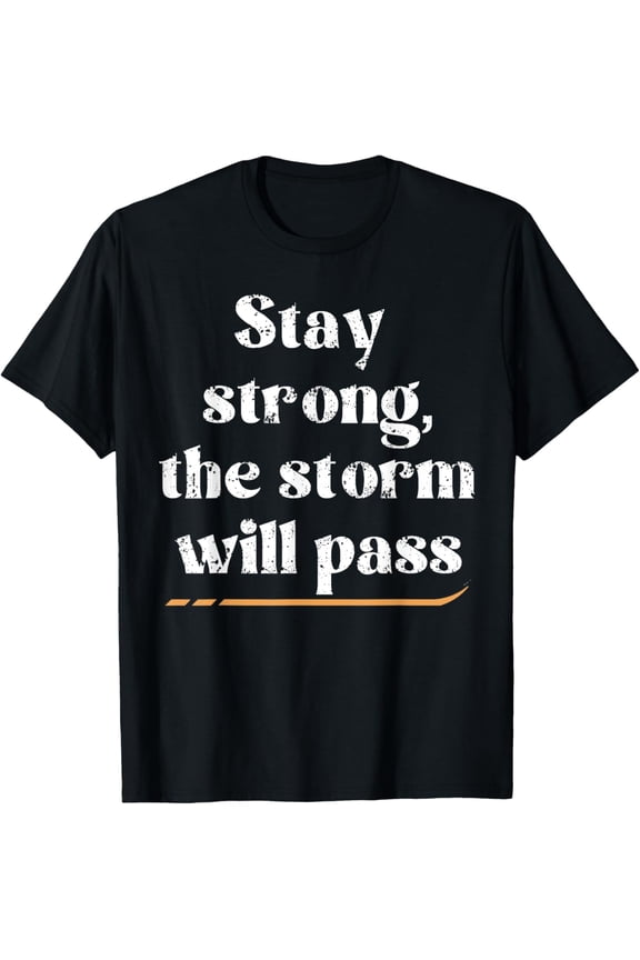 Motivational Quote Stay Strong The Storm Will Pass Design. T-Shirt men and women can wear, black, white, gifts