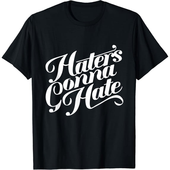Motivational Quote T Shirt : Haters Gonna Hate