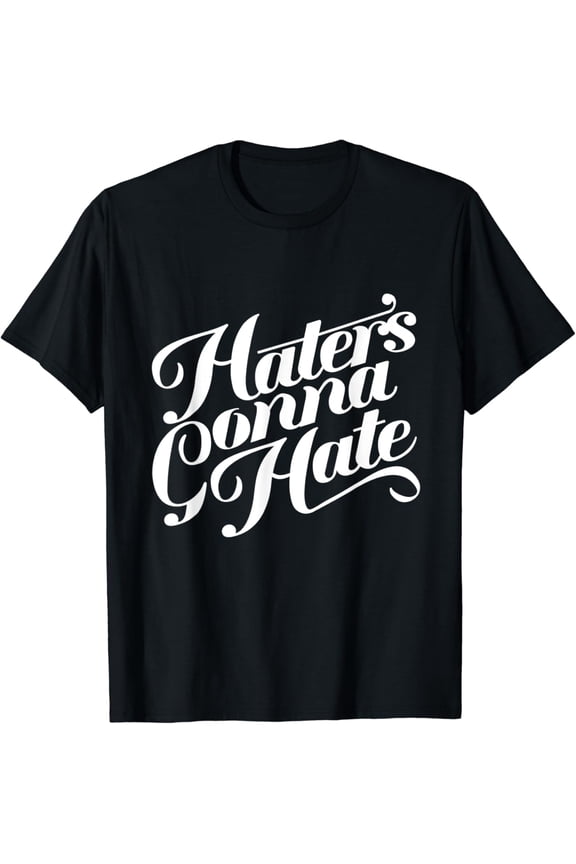 Motivational Quote T Shirt : Haters Gonna Hate