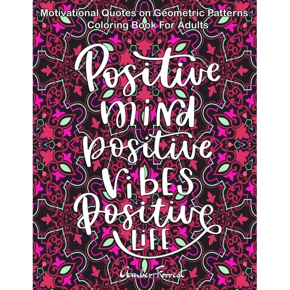 Motivational Quotes on Geometric Patterns - Coloring Book For Adults: 47 Motivational Coloring Designs to Help You Overcome Stress and Reach Your Goal